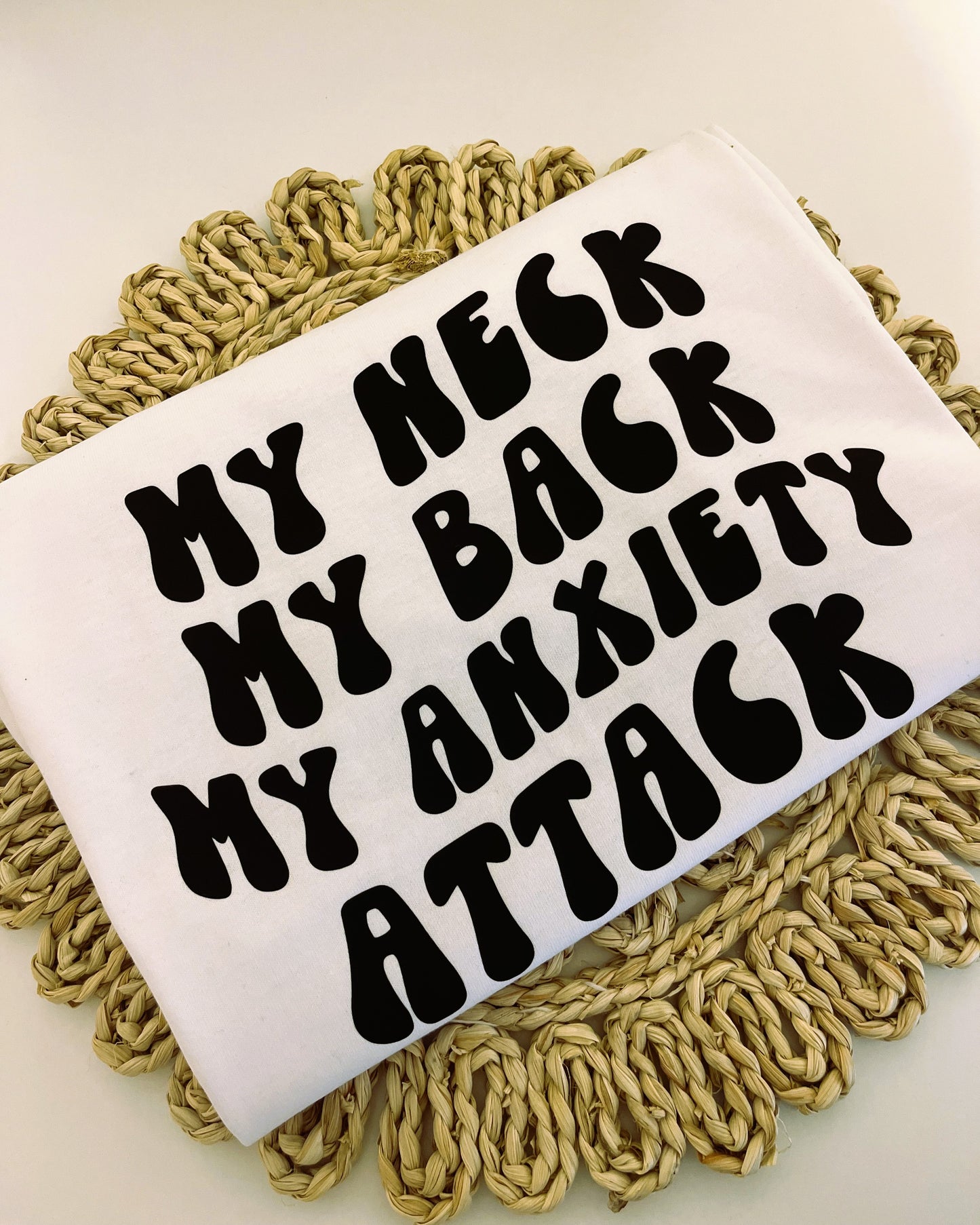 My Neck, My Back, My Anxiety Attack T-Shirt / Sweatshirt