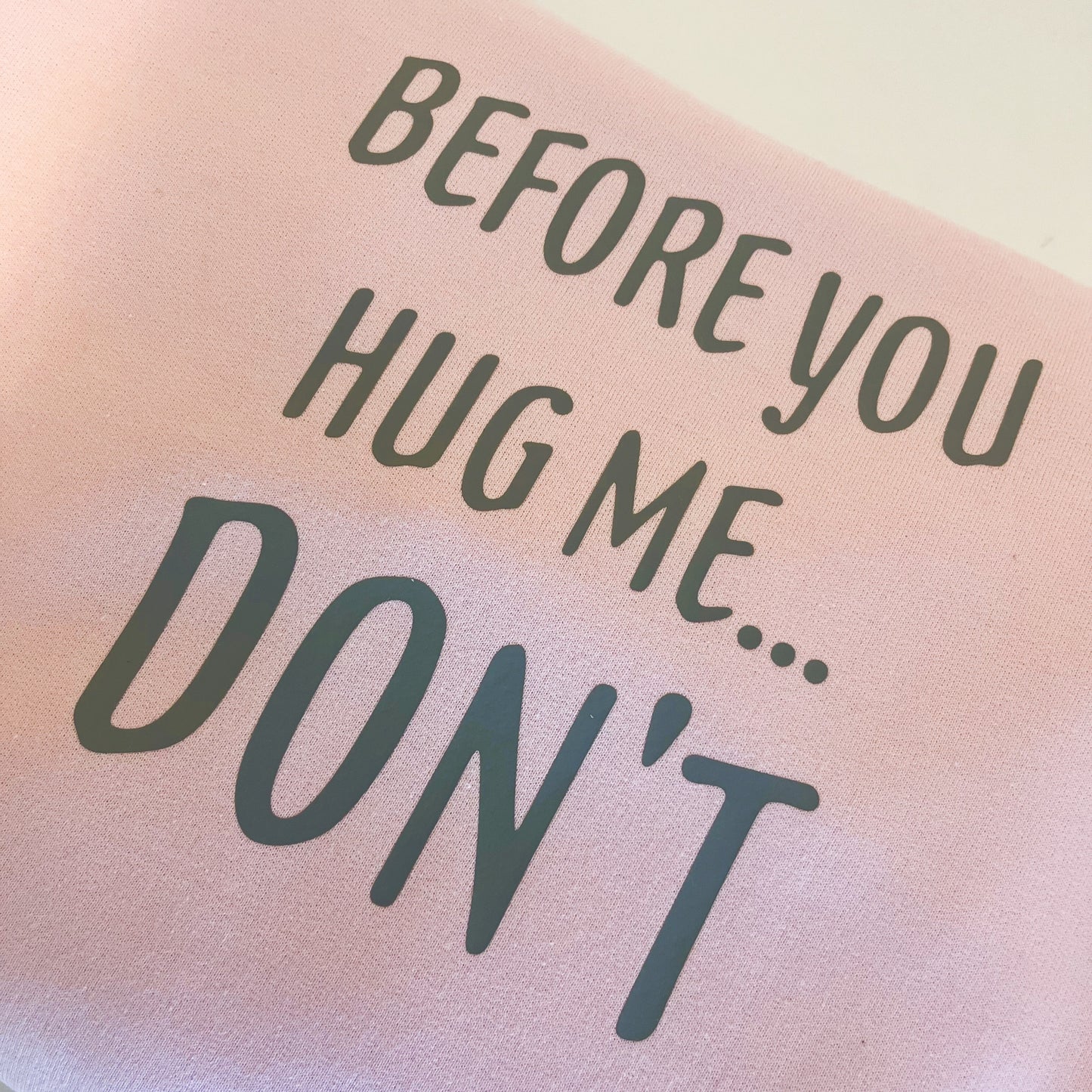 Before You Hug Me...Don't! T-Shirt / Sweatshirt