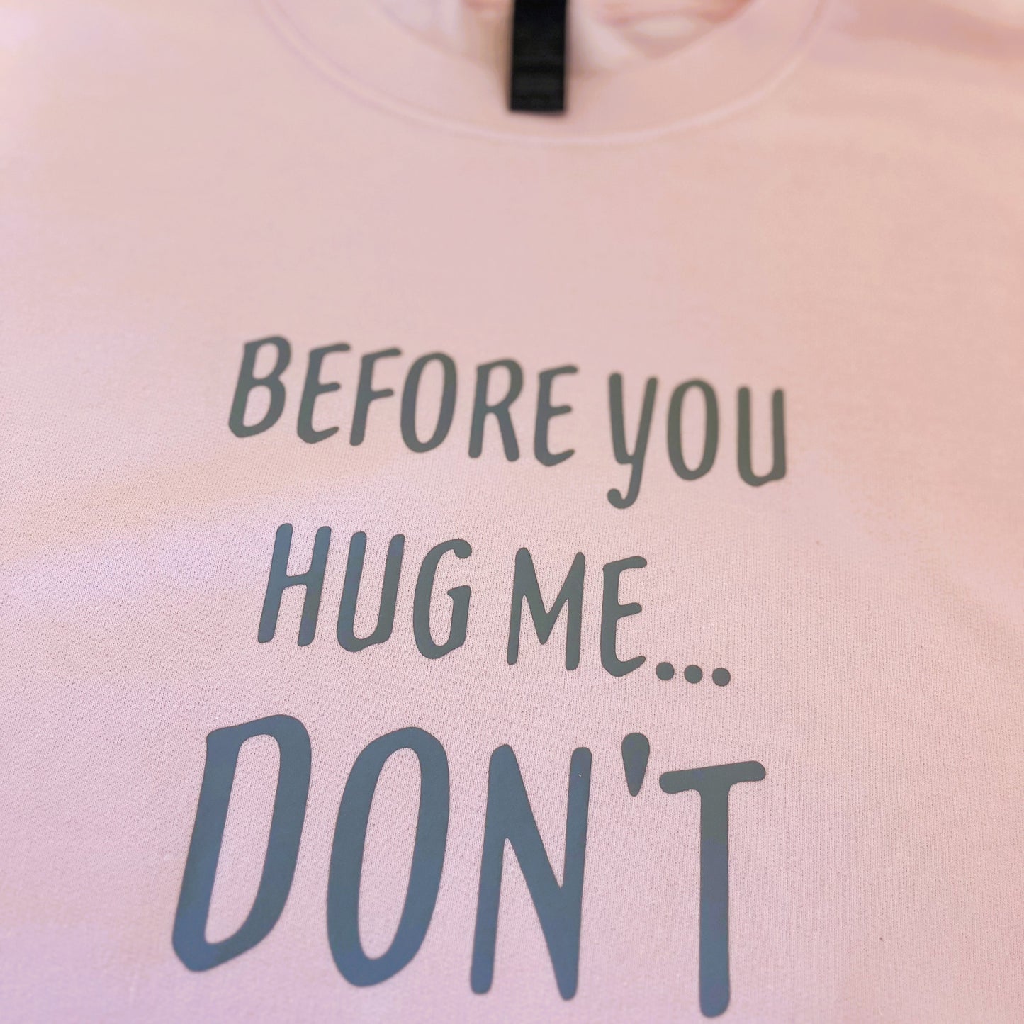 Before You Hug Me...Don't! T-Shirt / Sweatshirt