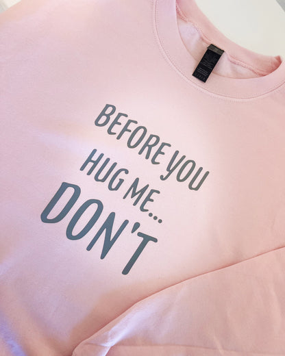 Before You Hug Me...Don't! T-Shirt / Sweatshirt