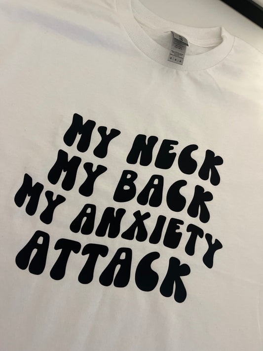 My Neck, My Back, My Anxiety Attacks T-Shirt
