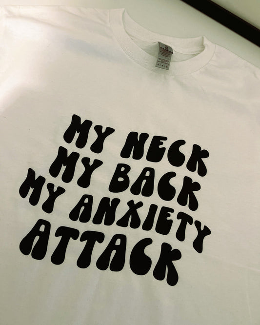 My Neck, My Back, My Anxiety Attack T-Shirt / Sweatshirt