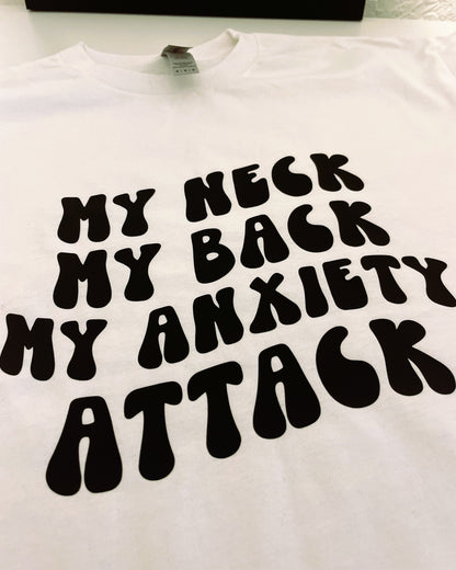 My Neck, My Back, My Anxiety Attack T-Shirt / Sweatshirt