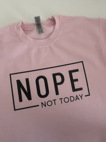 Nope Not Today T-Shirt/Sweatshirt