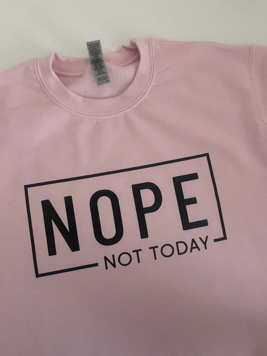 Nope Not Today T-Shirt/Sweatshirt