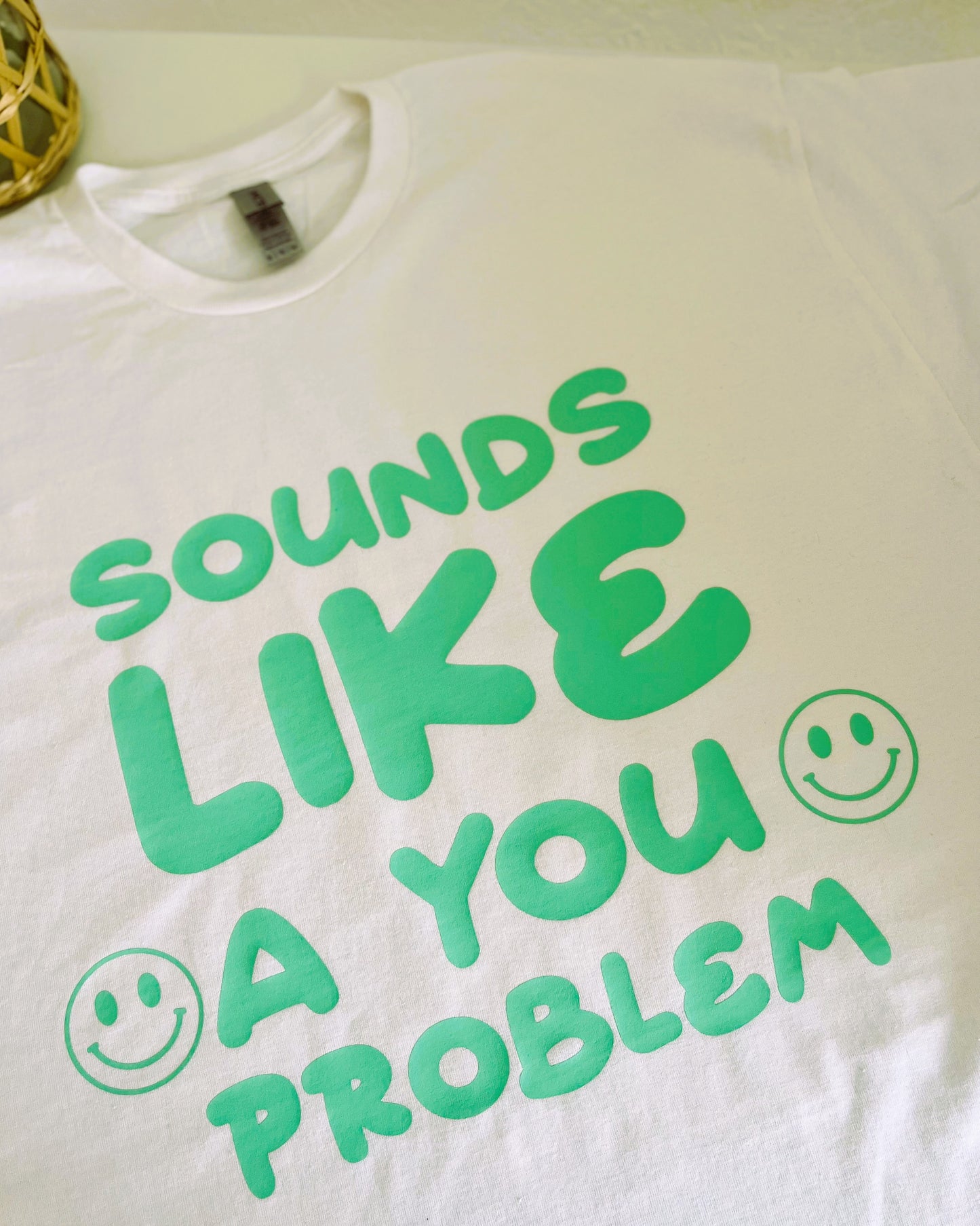 Sounds Like A You Problem T-Shirt / Sweatshirt